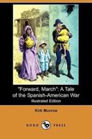 Forward, March: A Tale of the Spanish-American War (Illustrated Edition) (Dodo Press)