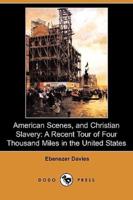 American Scenes, and Christian Slavery: A Recent Tour of Four Thousand Miles in the United States (Dodo Press)