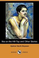 Ilka on the Hill-Top and Other Stories (Dodo Press)