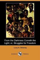 From the Darkness Cometh the Light; Or, Struggles for Freedom (Dodo Press)