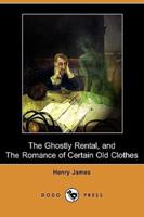 The Ghostly Rental, and the Romance of Certain Old Clothes (Dodo Press)