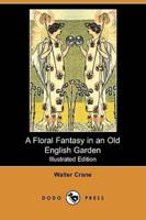 A Floral Fantasy in an Old English Garden (Illustrated Edition) (Dodo Press)