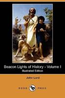 Beacon Lights of History - Volume I (Illustrated Edition) (Dodo Press)