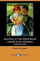 Aunt Amy; Or, How Minnie Brown Learned to Be a Sunbeam (Illustrated Edition