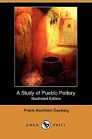 A Study of Pueblo Pottery (Illustrated Edition) (Dodo Press)