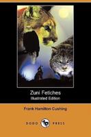 Zuni Fetiches (Illustrated Edition) (Dodo Press)