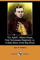 Co. Aytch, Maury Grays, First Tennessee Regiment; Or, a Side Show of the Big Show (Dodo Press)