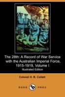 The 28th: A Record of War Service with the Australian Imperial Force 1915-1919, Volume I (Illustrated Edition) (Dodo Press)