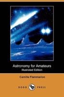 Astronomy for Amateurs (Illustrated Edition) (Dodo Press)