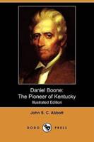 Daniel Boone: The Pioneer of Kentucky (Illustrated Edition) (Dodo Press)