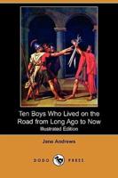 Ten Boys Who Lived on the Road from Long Ago to Now (Illustrated Edition) (Dodo Press)