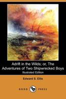 Adrift in the Wilds; Or, the Adventures of Two Shipwrecked Boys (Illustrate