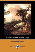 Home Life in Colonial Days (Dodo Press)