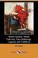 British Goblins: Welsh Folk-Lore, Fairy Mythology, Legends and Traditions (Dodo Press)