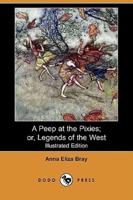 A Peep at the Pixies; Or, Legends of the West (Illustrated Edition) (Dodo Press)