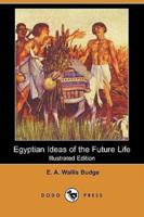 Egyptian Ideas of the Future Life (Illustrated Edition) (Dodo Press)