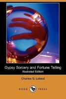 Gypsy Sorcery and Fortune Telling (Illustrated Edition) (Dodo Press)