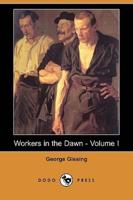 Workers in the Dawn - Volume I (Dodo Press)