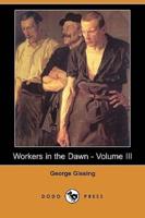 Workers in the Dawn - Volume III (Dodo Press)