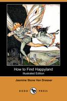 How to Find Happyland (Illustrated Edition) (Dodo Press)