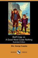 Bluff Crag; Or, a Good Word Costs Nothing (Illustrated Edition) (Dodo Press