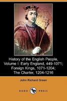 History of the English People, Volume I: Early England, 449-1071; Foreign Kings, 1071-1204; The Charter, 1204-1216 (Dodo Press)