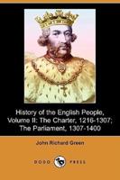 History of the English People, Volume II: The Charter, 1216-1307; The Parliament, 1307-1400 (Dodo Press)