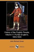 History of the English People, Volume V: Puritan England, 1603-1644 (Dodo Press)