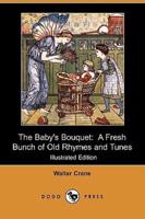 The Baby's Bouquet: A Fresh Bunch of Old Rhymes and Tunes (Illustrated Edition) (Dodo Press)
