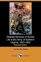 Detailed Minutiae of Soldier Life in the Army of Northern Virginia, 1861-1865 (Illustrated Edition) (Dodo Press)