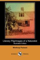Literary Pilgrimages of a Naturalist (Illustrated Edition) (Dodo Press)