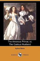 The Amorous Prince; Or, the Curious Husband (Dodo Press)