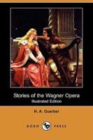 Stories of the Wagner Opera (Illustrated Edition) (Dodo Press)
