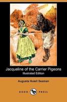 Jacqueline of the Carrier Pigeons (Illustrated Edition) (Dodo Press)
