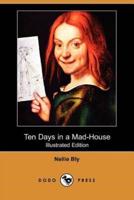 Ten Days in a Mad-House (Illustrated Edition) (Dodo Press)