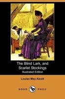 Blind Lark, and Scarlet Stockings (Illustrated Edition) (Dodo Press)