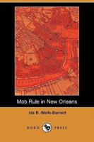 Mob Rule in New Orleans (Dodo Press)