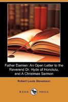 Father Damien: An Open Letter to the Reverend Dr. Hyde of Honolulu, and a Christmas Sermon (Dodo Press)