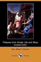 Pictures from Greek Life and Story (Illustrated Edition) (Dodo Press)