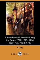 Residence in France During the Years 1792, 1793, 1794 and 1795, Part I