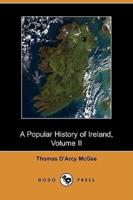 A Popular History of Ireland: From the Earliest Period to the Emancipation of the Catholics, Volume II (Dodo Press)