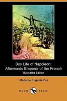 Boy Life of Napoleon: Afterwards Emperor of the French (Illustrated Edition) (Dodo Press)