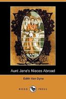 Aunt Jane's Nieces Abroad (Dodo Press)