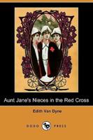 Aunt Jane's Nieces in the Red Cross (Dodo Press)