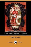 Aunt Jane's Nieces Out West (Dodo Press)
