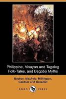 Philippine, Visayan and Tagalog Folk-Tales, and Bagobo Myths (Dodo Press)