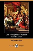 Our Young Folks' Plutarch (Illustrated Edition) (Dodo Press)
