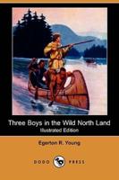 Three Boys in the Wild North Land (Illustrated Edition) (Dodo Press)