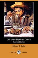 Our Little Mexican Cousin (Illustrated Edition) (Dodo Press)