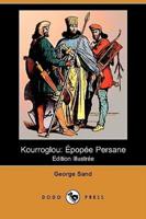 Kourroglou: Epopee Persane (Edition Illustree) (Dodo Press)